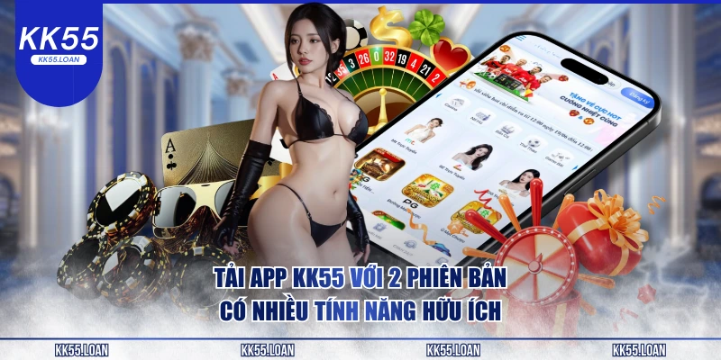 Tải app KK55 với 2 phiên bản mới